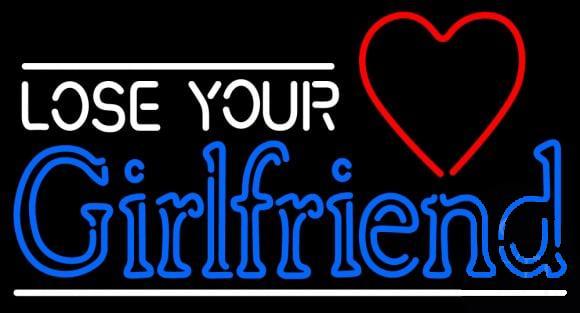 Custom Lose Your Girlfriend Neon Sign Real Neon Light